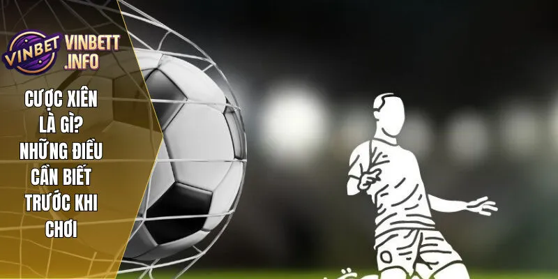 Cược Xiên Là Gì? Những Điều Bạn Nên Biết Trước Khi Chơi Xiên 3 1 cuoc xien la gi