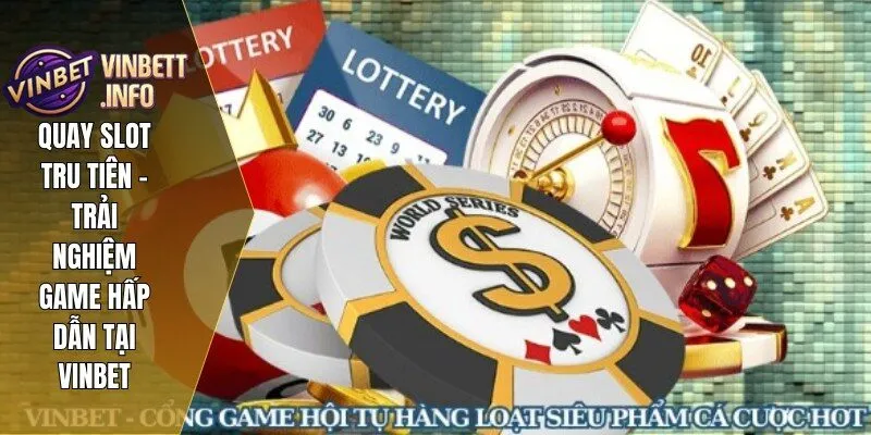 Quay Slot Tru Tiên – Trải Nghiệm Game Hấp Dẫn Tại Vinbet 3 Quay Slot Tru Tiên