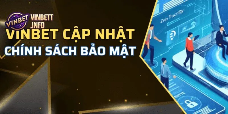 Chính Sách Bảo Mật - Đảm Bảo An Toàn Cho Người Dùng Vinbet 5 Thông báo sẽ được gửi khi thay đổi chính sách bảo mật