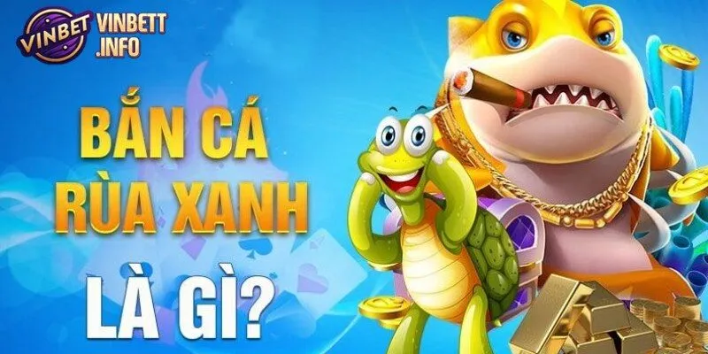 Bắn Cá Rùa Xanh Tại Vinbet - Cơ Hội Vàng Cho Người Chơi 2 Bắn Cá Rùa Xanh là trò chơi mang lại sự thư giãn